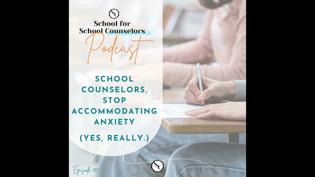 School Counselors, Stop Accommodating Anxiety. (Yes, Really.)