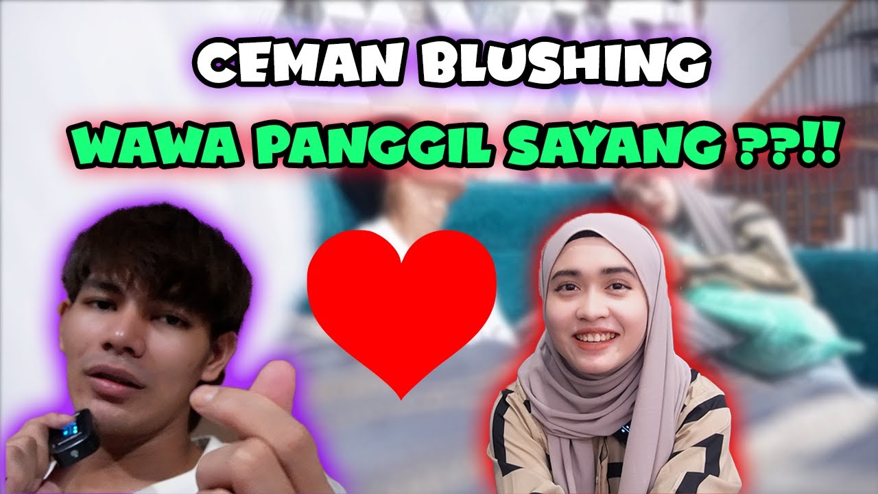 CEMAN BLUSHING WAWA PANGGIL SAYANG ?!!
