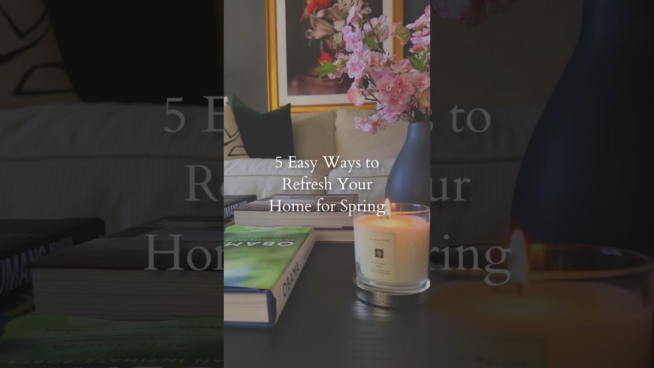 5 Easy Ways to Refresh Your Home for the Spring Season