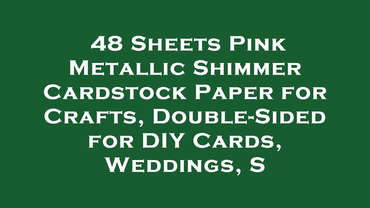 48 Sheets Pink Metallic Shimmer Cardstock Paper for Crafts, Double-Sided for DIY Cards, Weddi Review