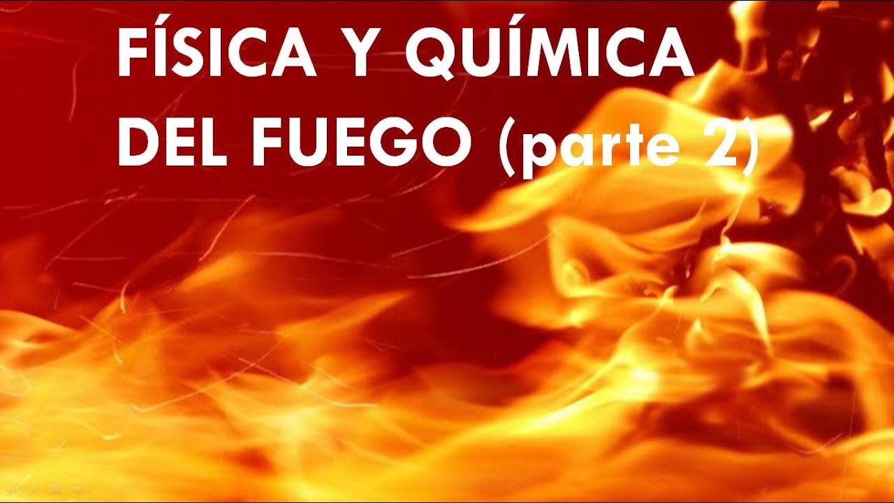 Física y química del fuego parte primera de dos.