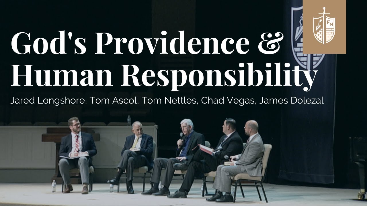 God's Providence & Human Responsibility | Tom Ascol, Tom Nettles, Chad Vegas, James Dolezal