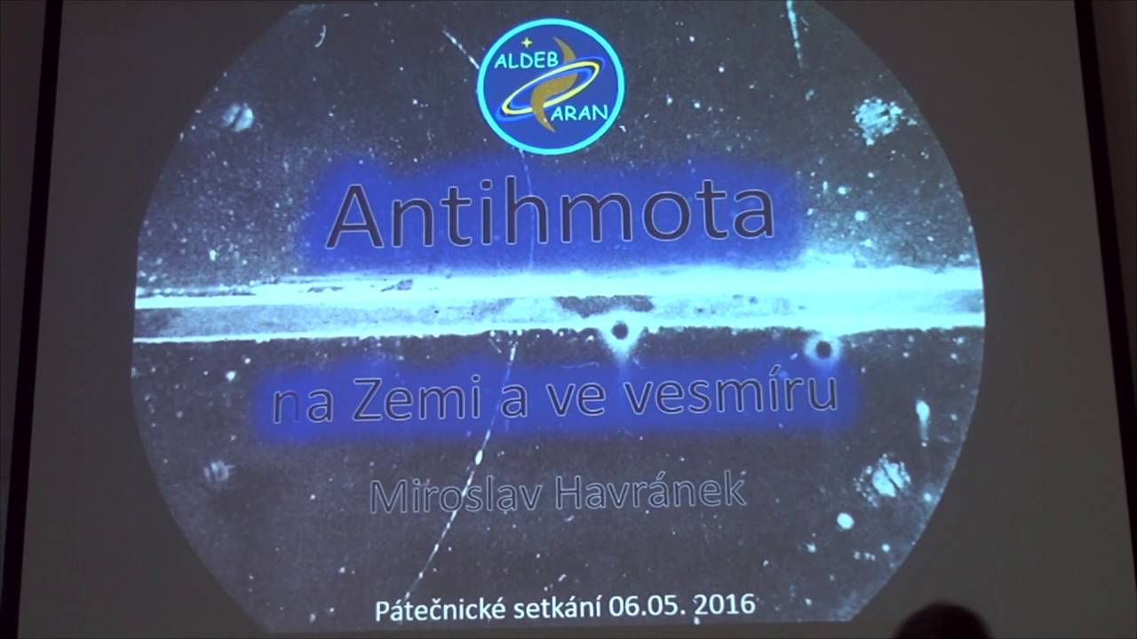 Miroslav Havránek - Antihmota na Zemi a ve vesmíru (Pátečníci 6.5.2016)