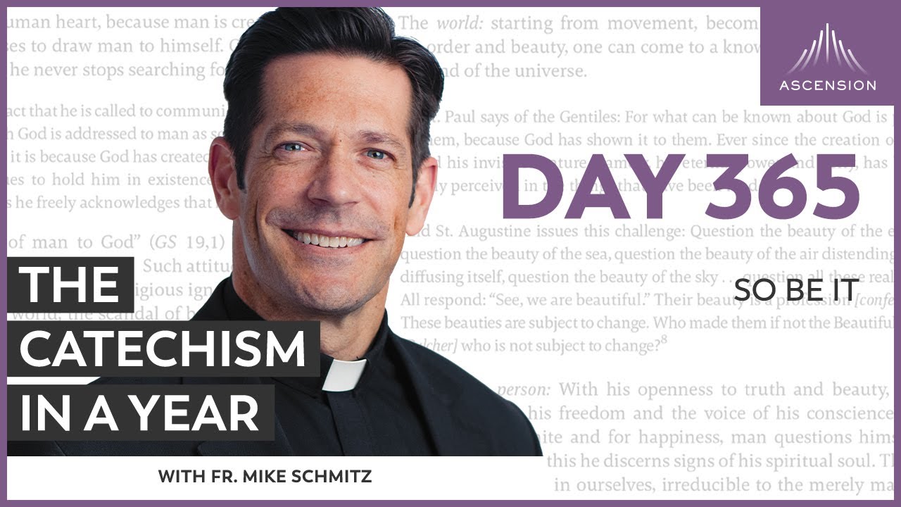 Day 365: So Be It — The Catechism in a Year (with Fr. Mike Schmitz)