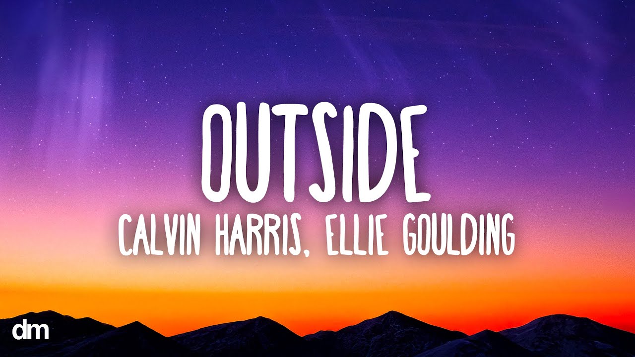 Calvin Harris - Outside (Lyrics) ft. Ellie Goulding