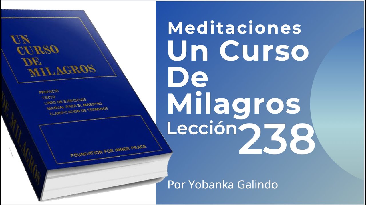 Meditacion de la Leccion 238 de Un Curso de Milagros
