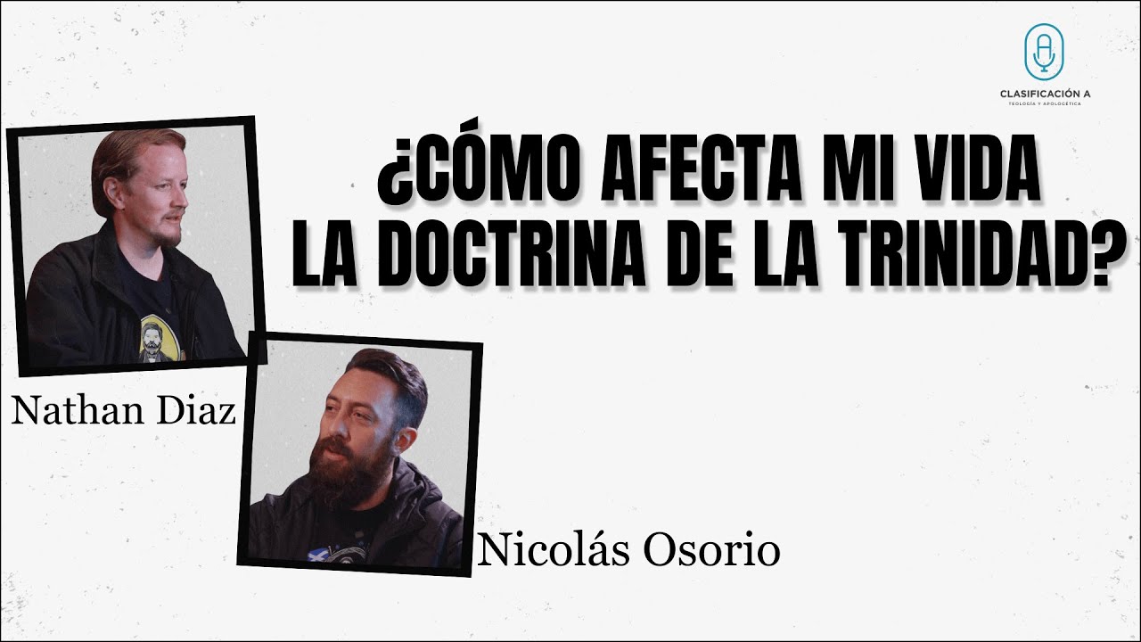 ¿Cómo afecta mi vida la doctrina de la trinidad? con Nicolás Osorio