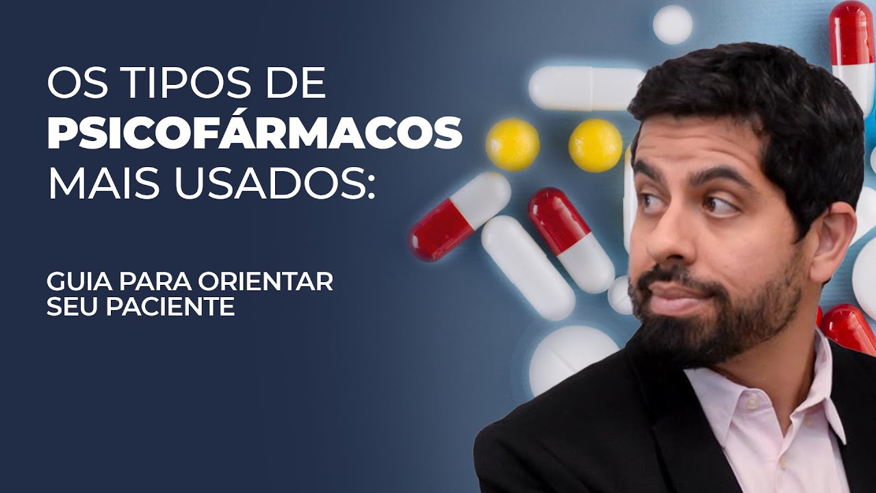 Os tipos de psicofármacos mais usados: guia para orientar seu paciente