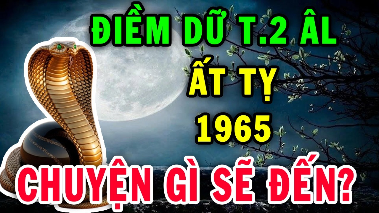 Thầy Phong Thủy Cảnh Báo Cấp: Tuổi Ất Tỵ 1965 Tháng 2 Âm Có 5 Kẻ Hại Ngầm Bạn, Phải Xem Ngay