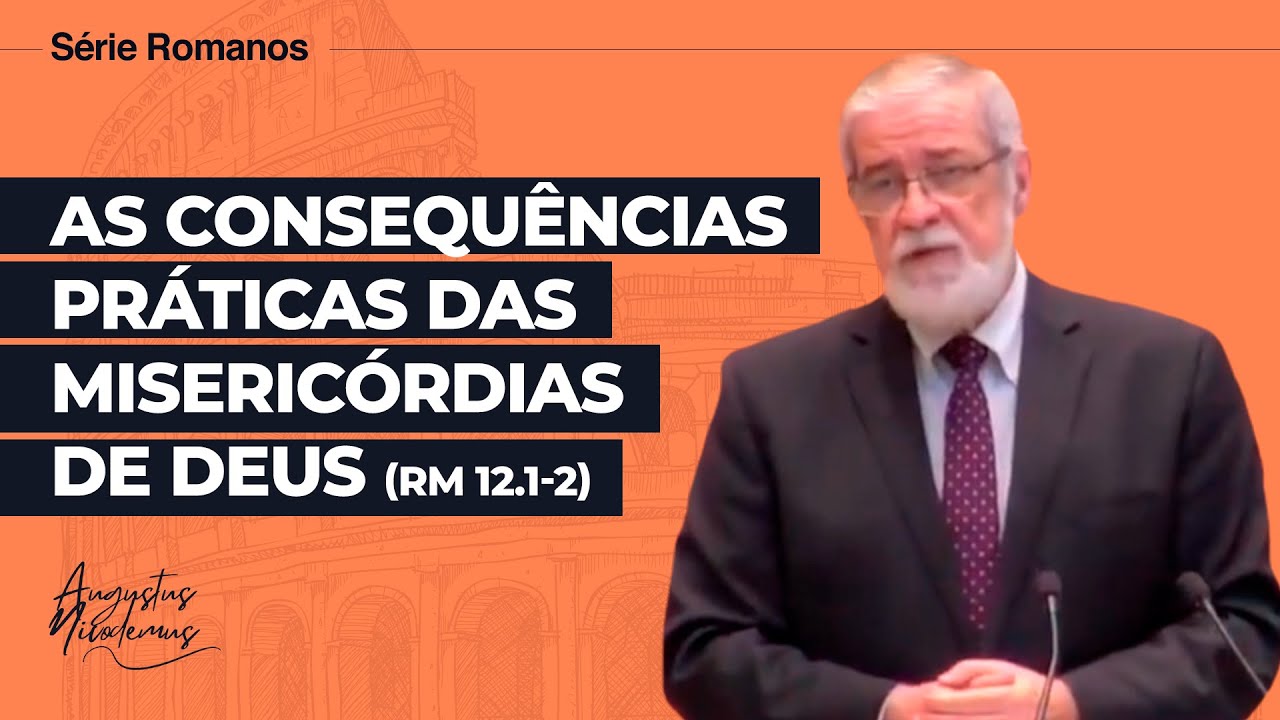 53. As consequências práticas das misericórdias de Deus (Rm 12.1-2)
