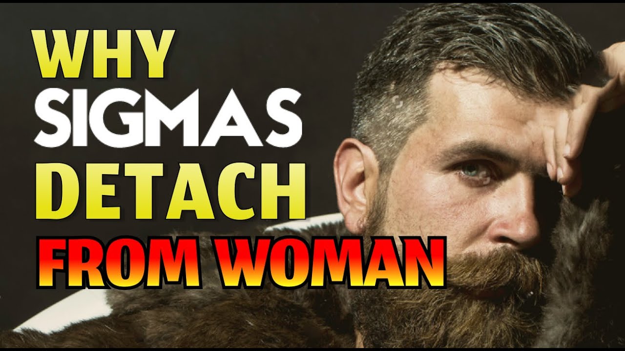 8 Reasons Why Sigma Males Detach From Women