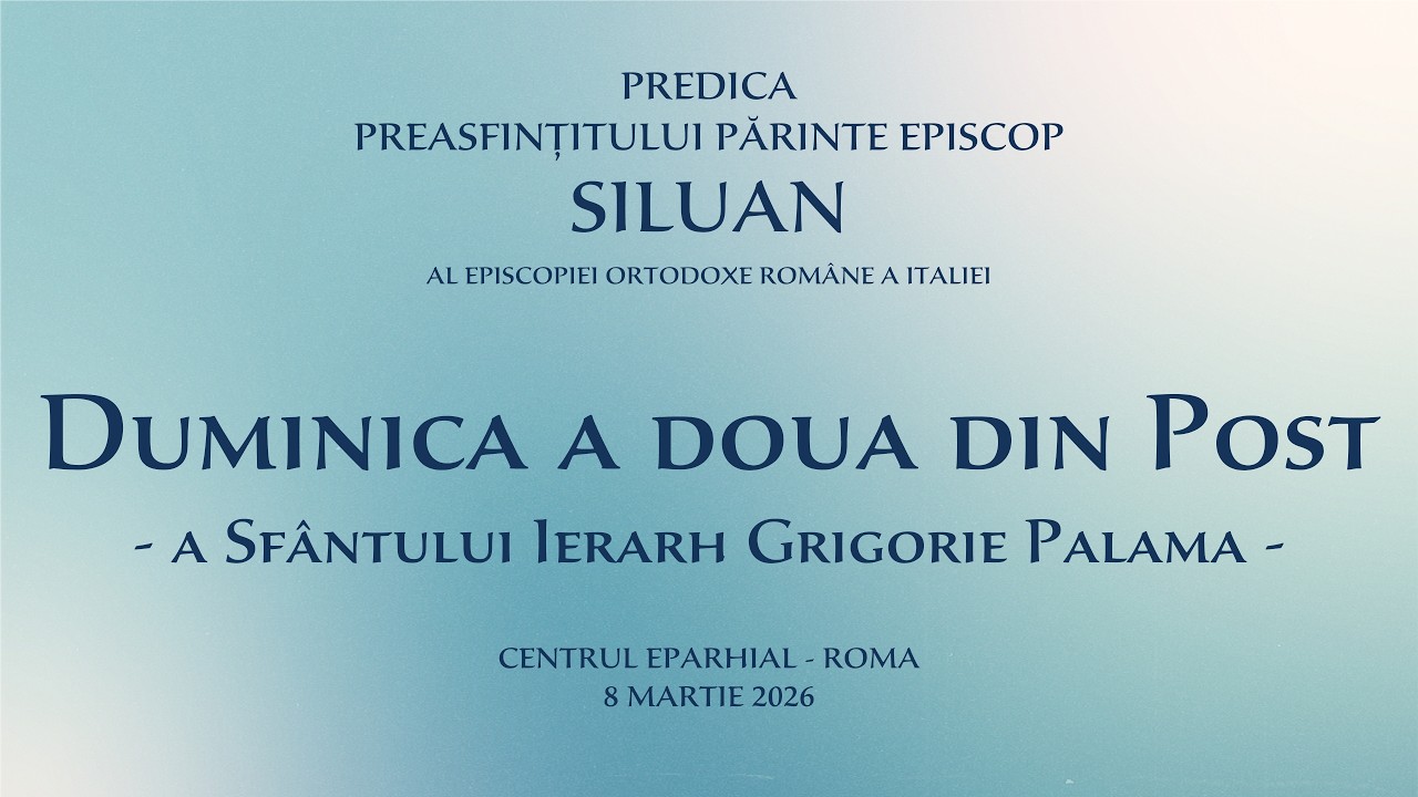 Predica PS Părinte Episcop Siluan - Duminica a doua din Post - 8 martie 2026