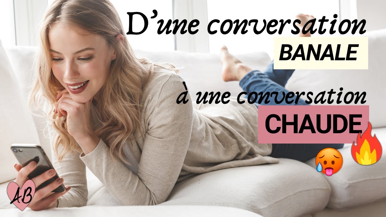Passer d'une CONVERSATION BANALE à une CONVERSATION CHAUDE avec une FEMME !