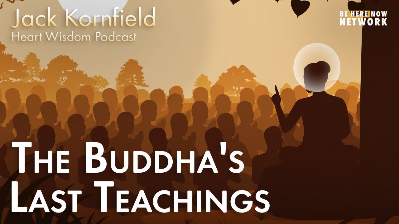 Jack Kornfield: The Buddha’s Last Teachings – Heart Wisdom Podcast Ep. 166