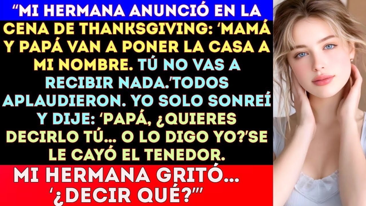 Mi hermana anunció en Acción de Gracias   Mamá y papá me ceden la casa, tú no recibes nada  #viral