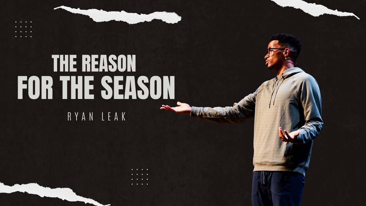 The Reason for the Season | Ryan Leak