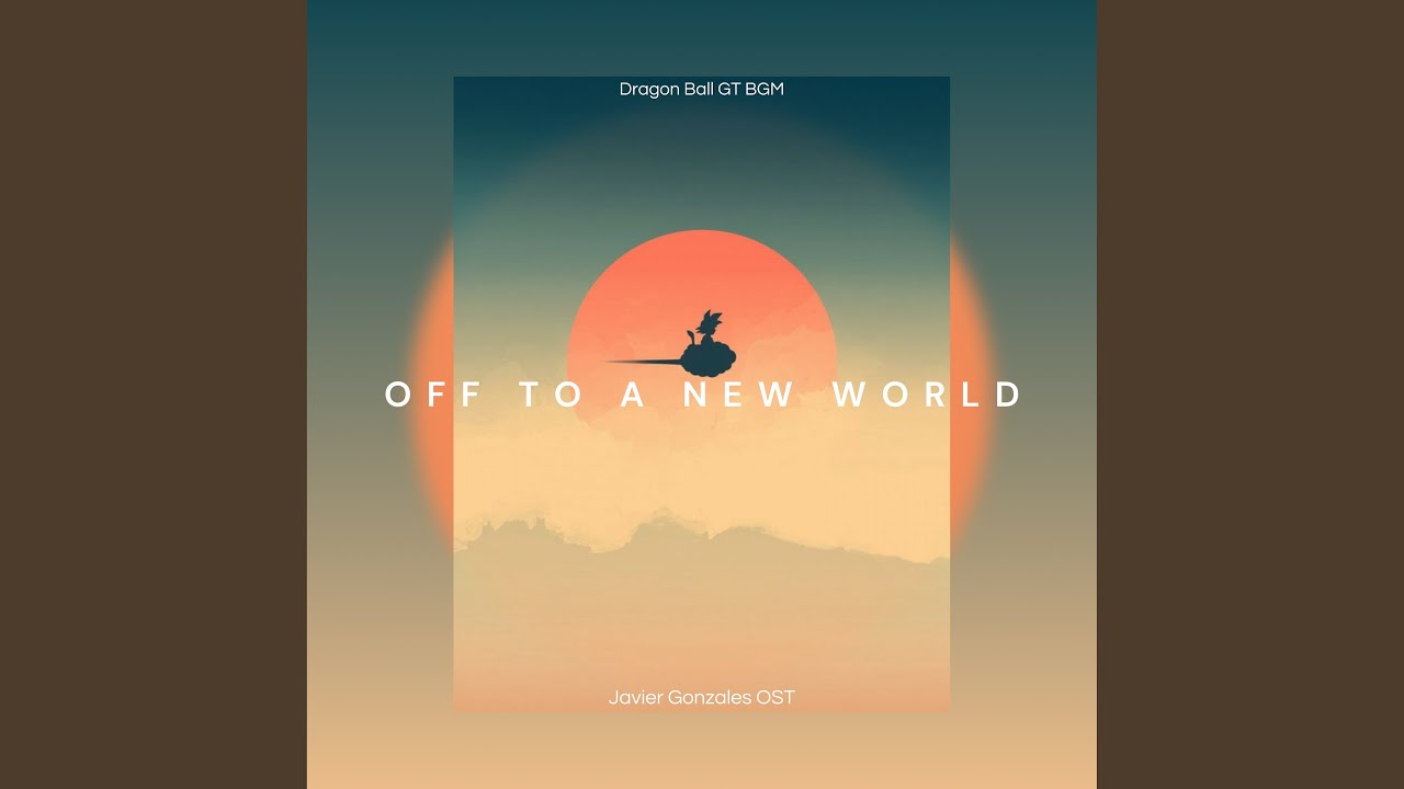 Off to a New World (Dragon Ball GT BGM)