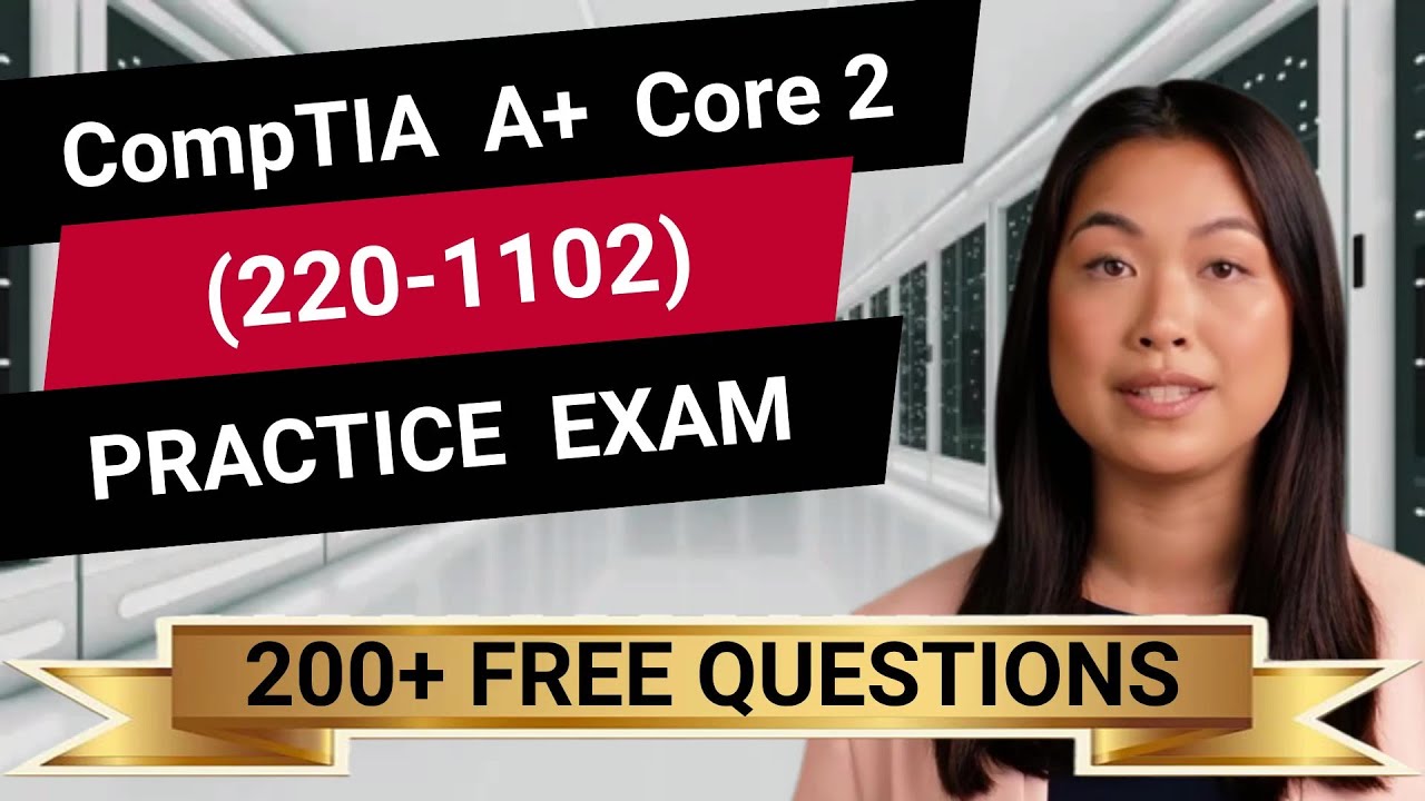 CompTIA A+ Core 2 (220-1102) - Full-Length Practice Exam - Provided FREE By Certification Cynergy