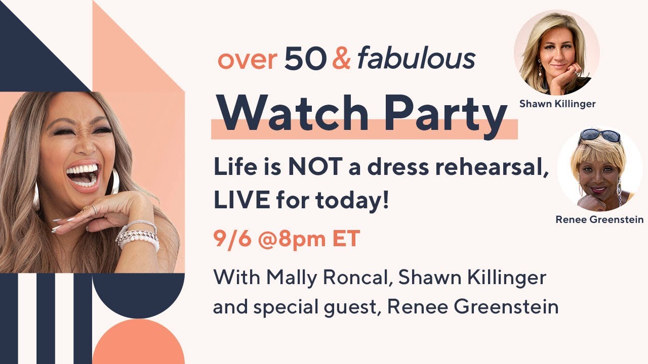 Over 50 & Fabulous Watch Party: Life is NOT a dress rehearsal, LIVE for today!