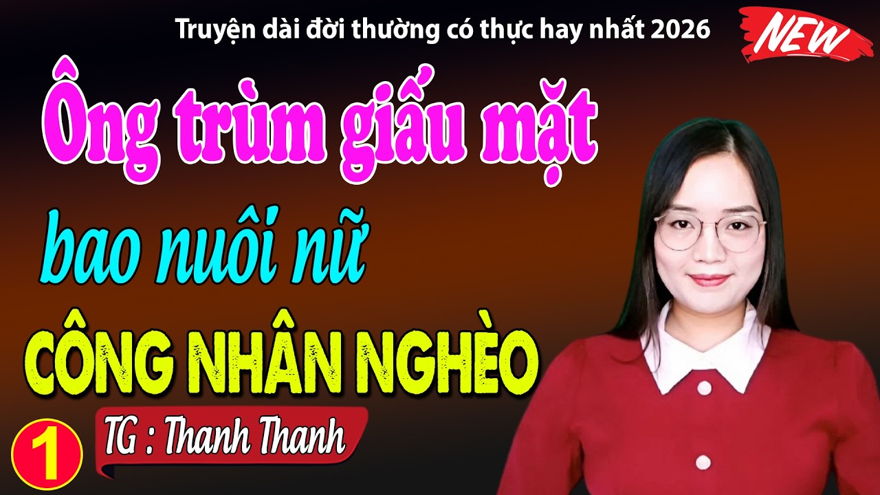 Ông trùm giấu mặt bao nuôi nữ công nhân nghèo Tập 1 - đọc truyện đêm khuya