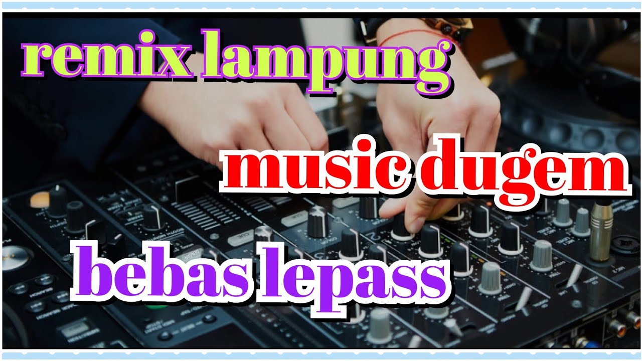 remixs lampung untuk dugem beBas lePas