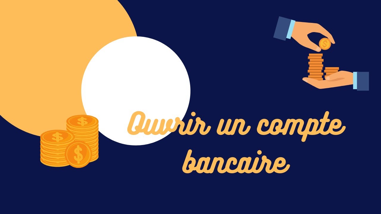 OUVRIR UN COMPTE BANCAIRE - Tout savoir sur les démarches bancaires