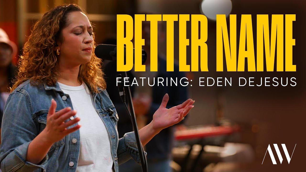 Aware Worship - Better Name (Featuring Eden DeJesus and Alex DeJesus Gomez)