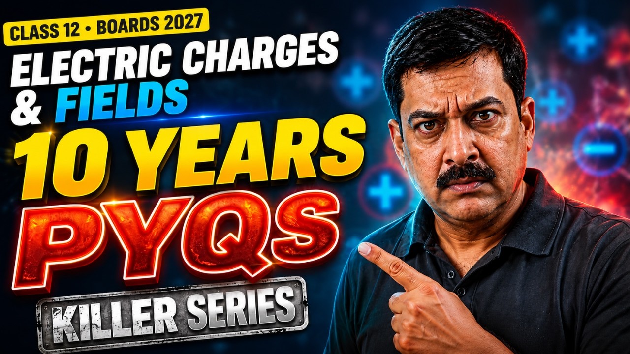 🔥 Electric Charges & Fields Class 12 Physics PYQs (Last 10 Years) | Boards 2027 | KILLER SERIES