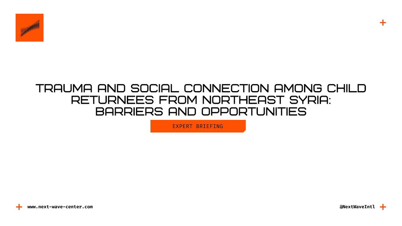Trauma and Social Connection among Child Returnees from Northeast Syria: Barriers and Opportunities
