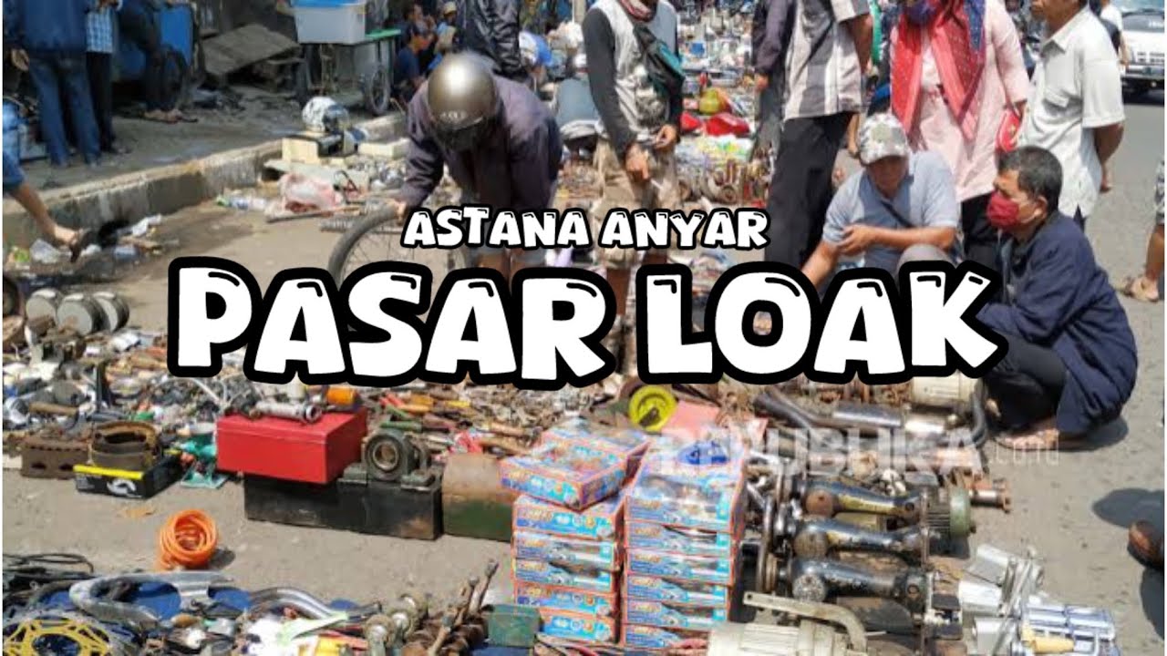 PASAR LOAK ASTANA ANYAR BANDUNG
