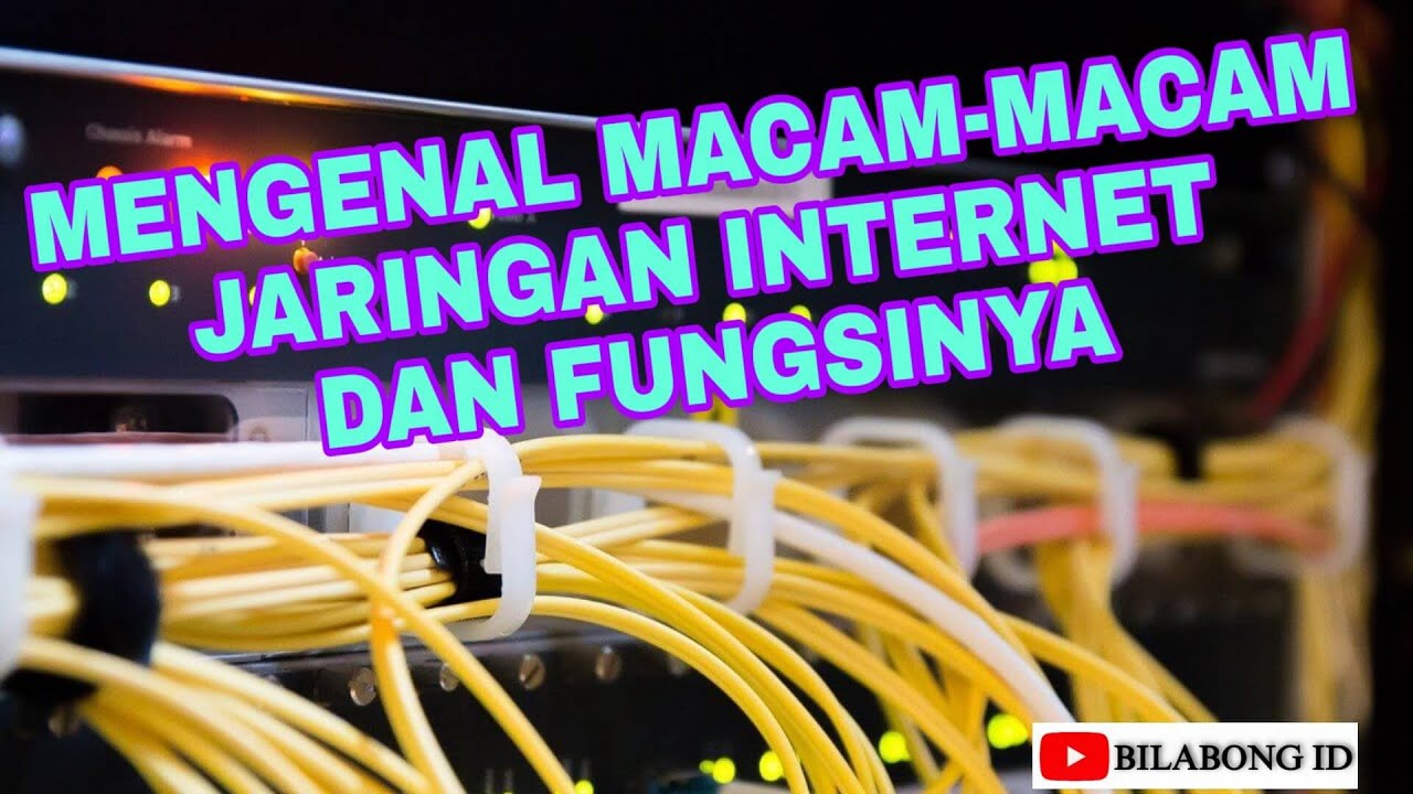 Mengenal Macam-Macam Jaringan Internet Dan Fungsinya