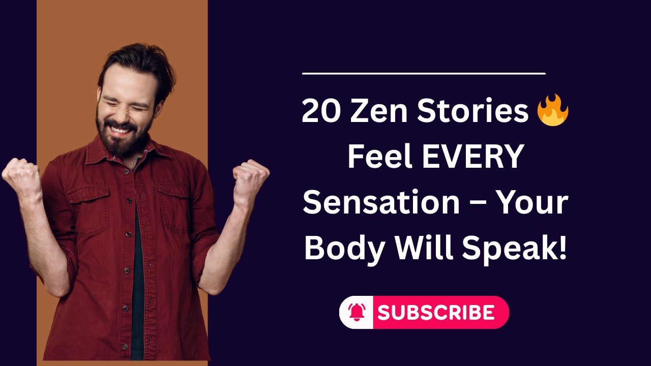 20 Zen Stories to Master Mindfulness of the Body – Feel Every Sensation Deeply