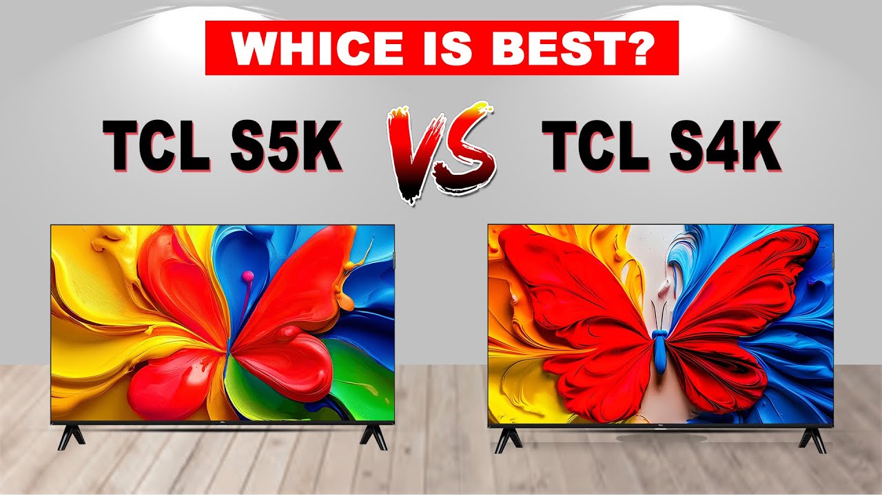 TCL S5K vs TCL S4K TV Comparison | Full Specs, Picture Quality & Value for Money 2025