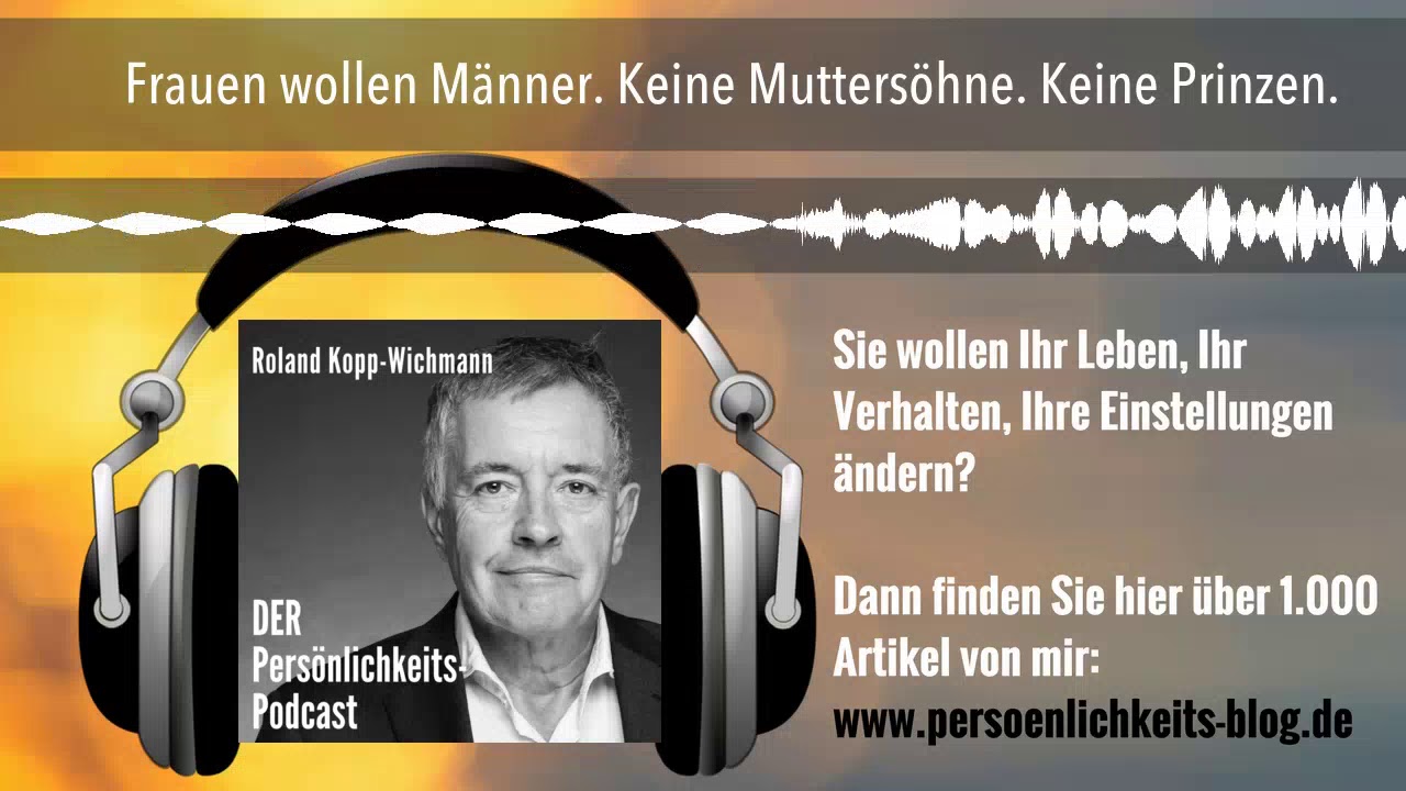Frauen wollen Männer. Keine Muttersöhne. Keine Prinzen.