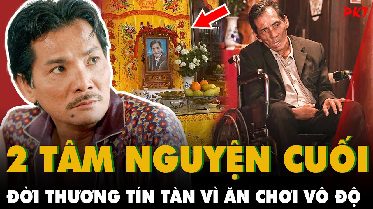 2 TÂM NGUYỆN CUỐI CÙNG và cảnh Thương Tín ngồi xe lăn TRƯỚC KHI MẤT: Đời tàn vì ĂN CHƠI VÔ ĐỘ!
