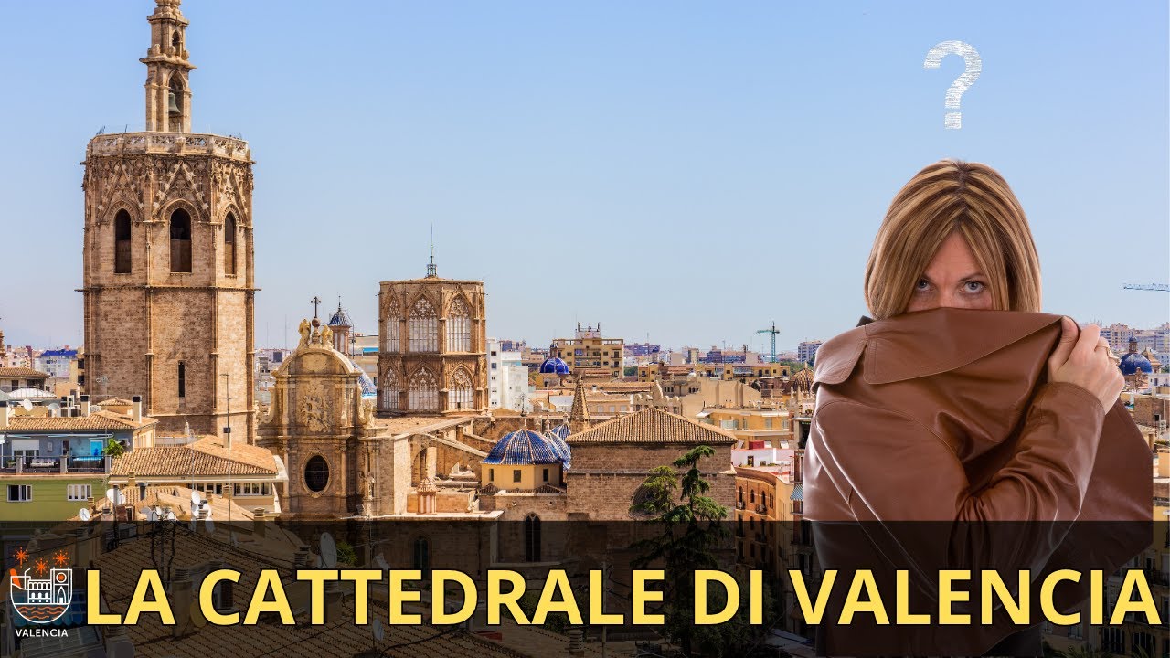 La Cattedrale di Valencia. Tra Storia, Arte e Mistero !