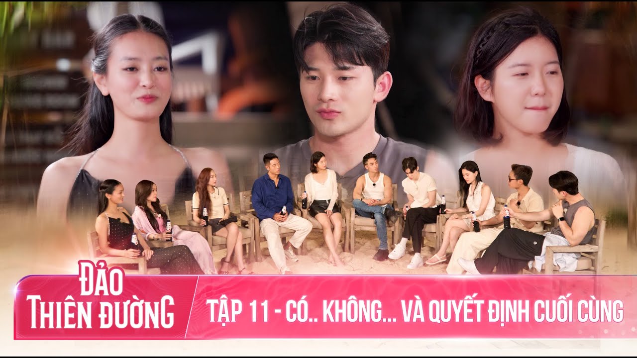 ĐẢO THIÊN ĐƯỜNG - Tập 11 | Trái Tim Nhiều Ngăn Và Lựa Chọn Của Kẻ Đa Tình