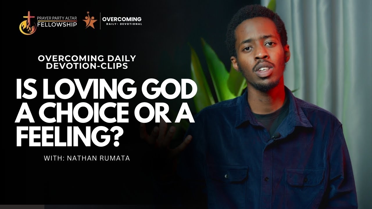 Is Loving God a Feeling or a Choice? | Overcoming Daily Devotion Clips| Nathan Rumata
