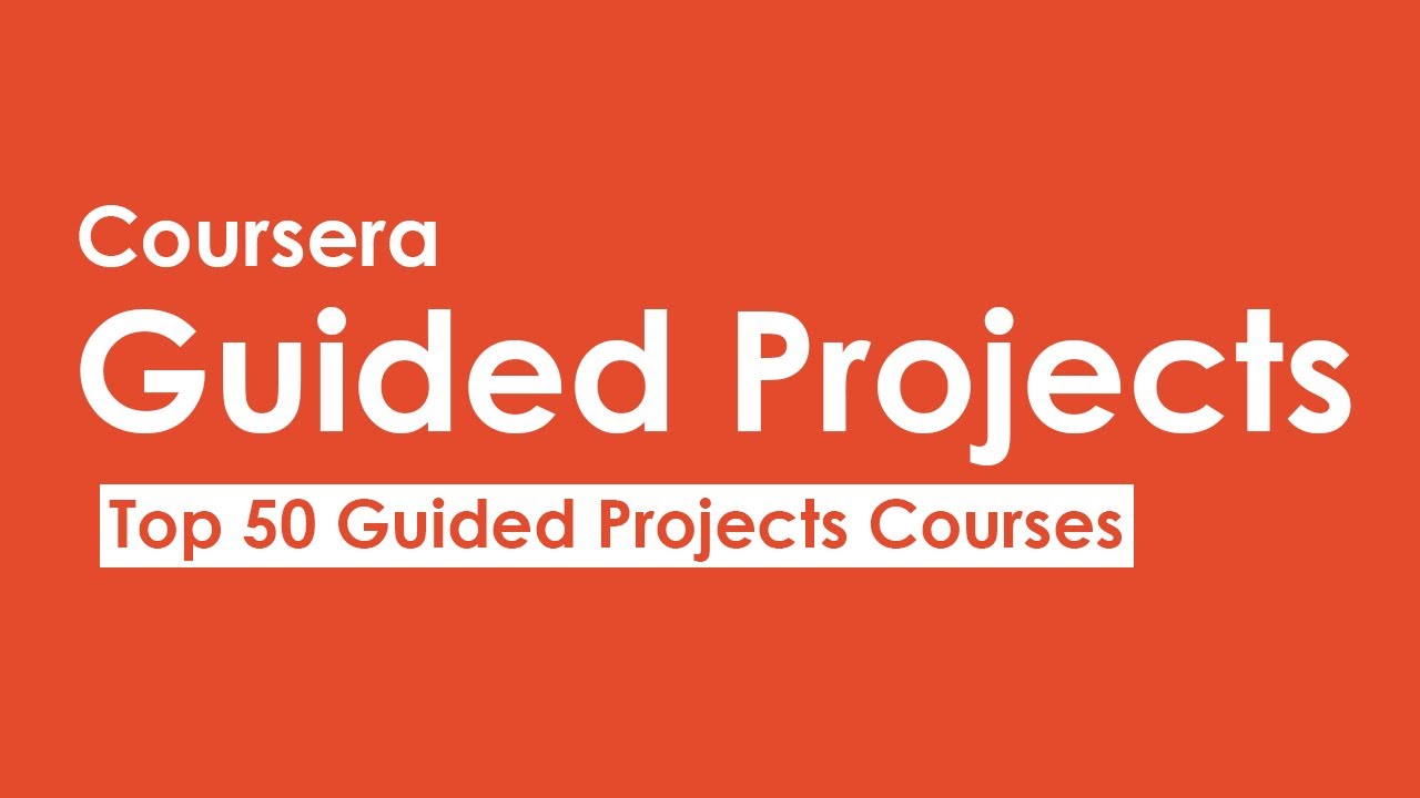 Coursera Guided Projects - A new product line of short interactive courses