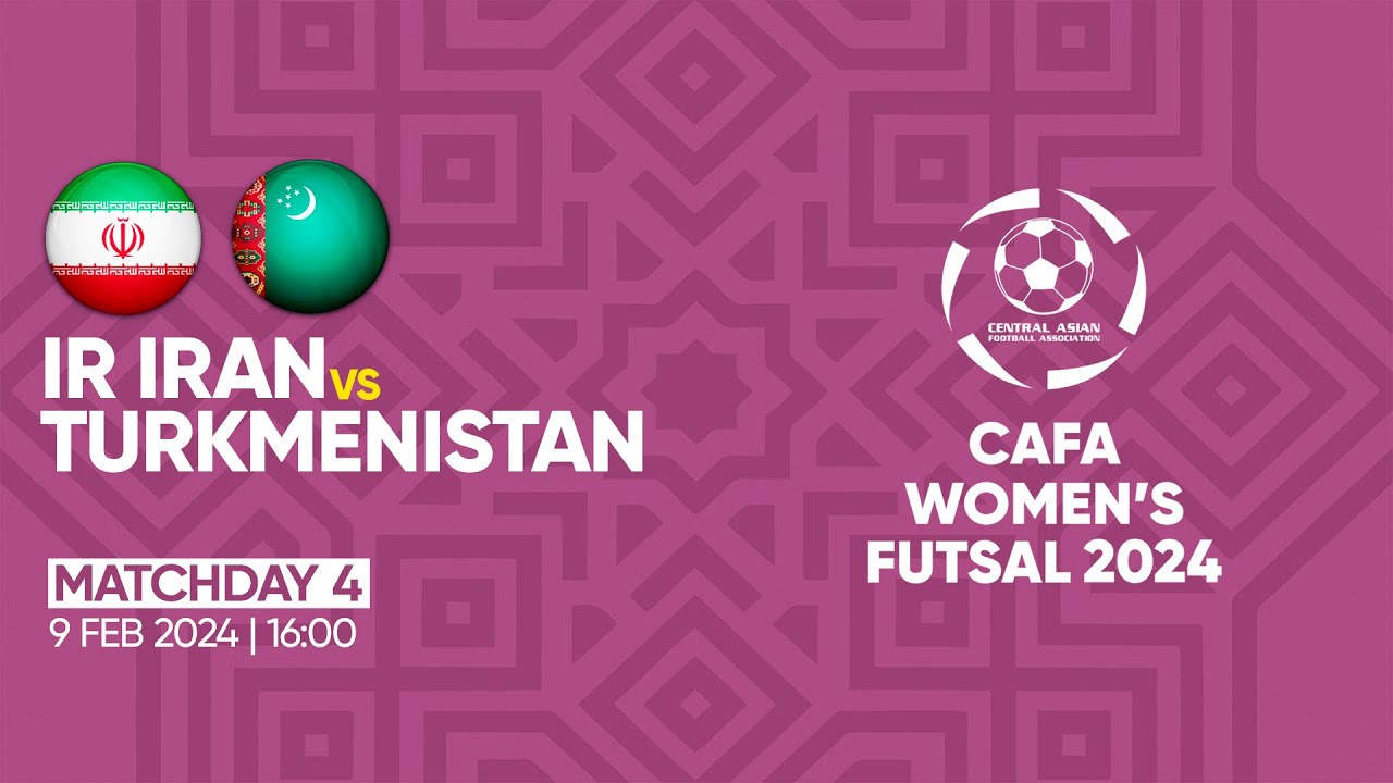 IR IRAN vs TURKMENISTAN| MD4| CAFA WOMEN'S FUTSAL CHAMPIONSHIP 2024
