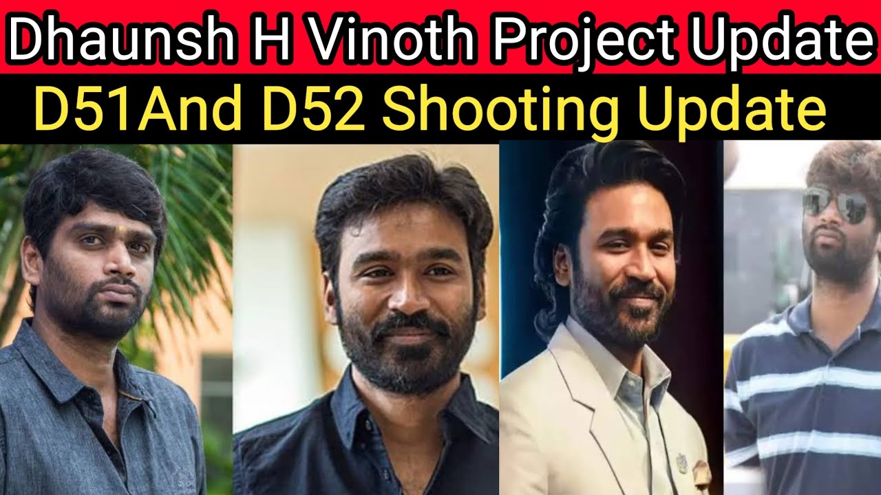 Dhaunsh And H Vinoth Project Shooting Update 💥D51 And D52 Shooting Update ❤️‍🔥