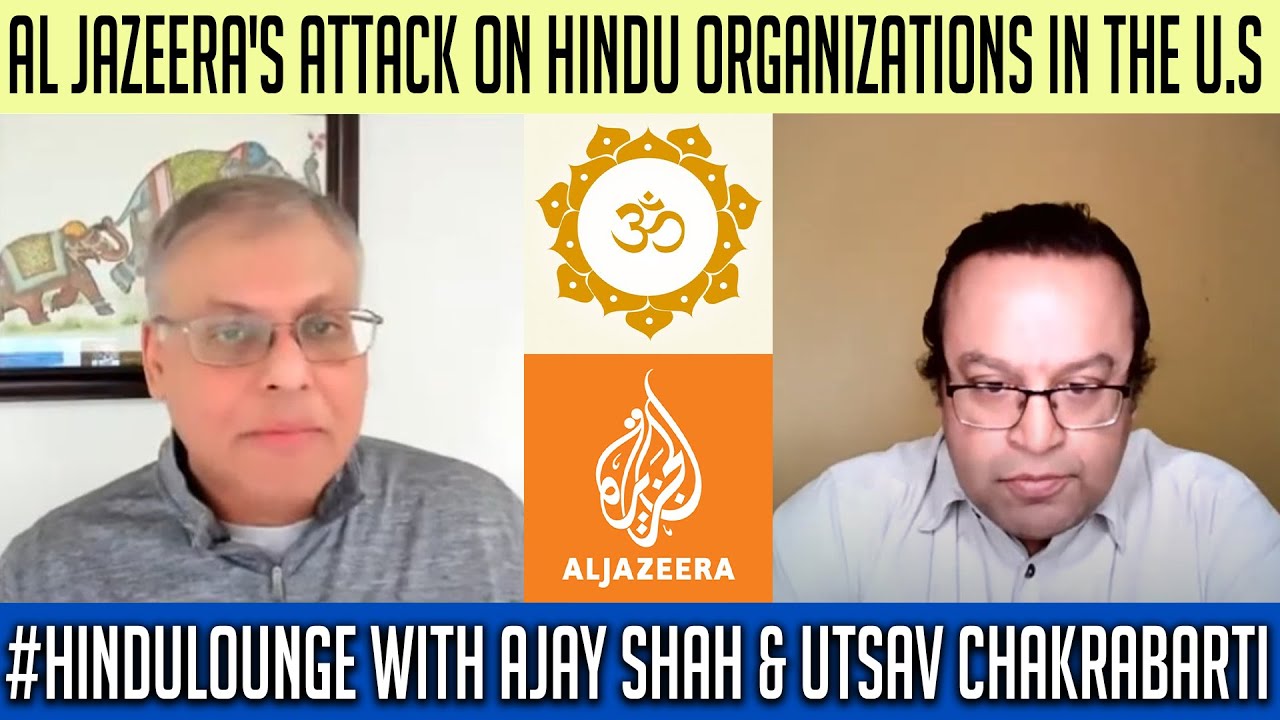 Al Jazeera's attack on Hindu organizations in the U.S.-HinduLounge with Ajay Shah&Utsav Chakrabarti