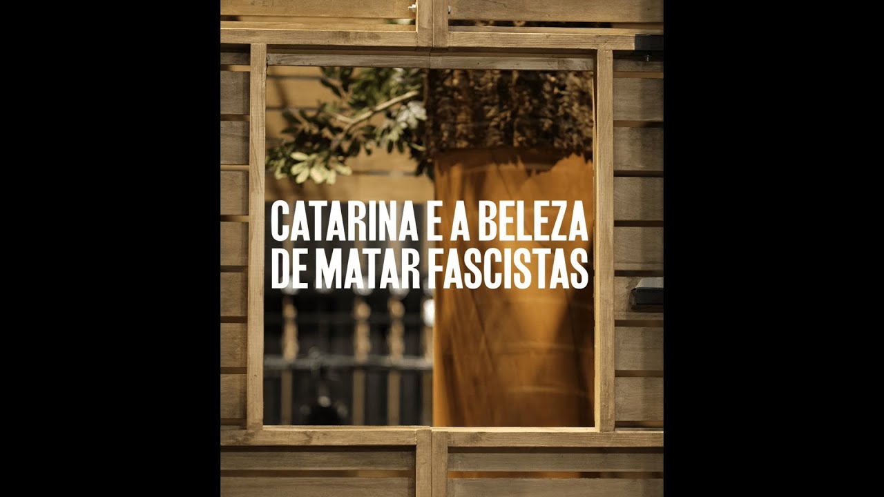 Behind the scenes | 'Catarina e a beleza de matar fascistas'