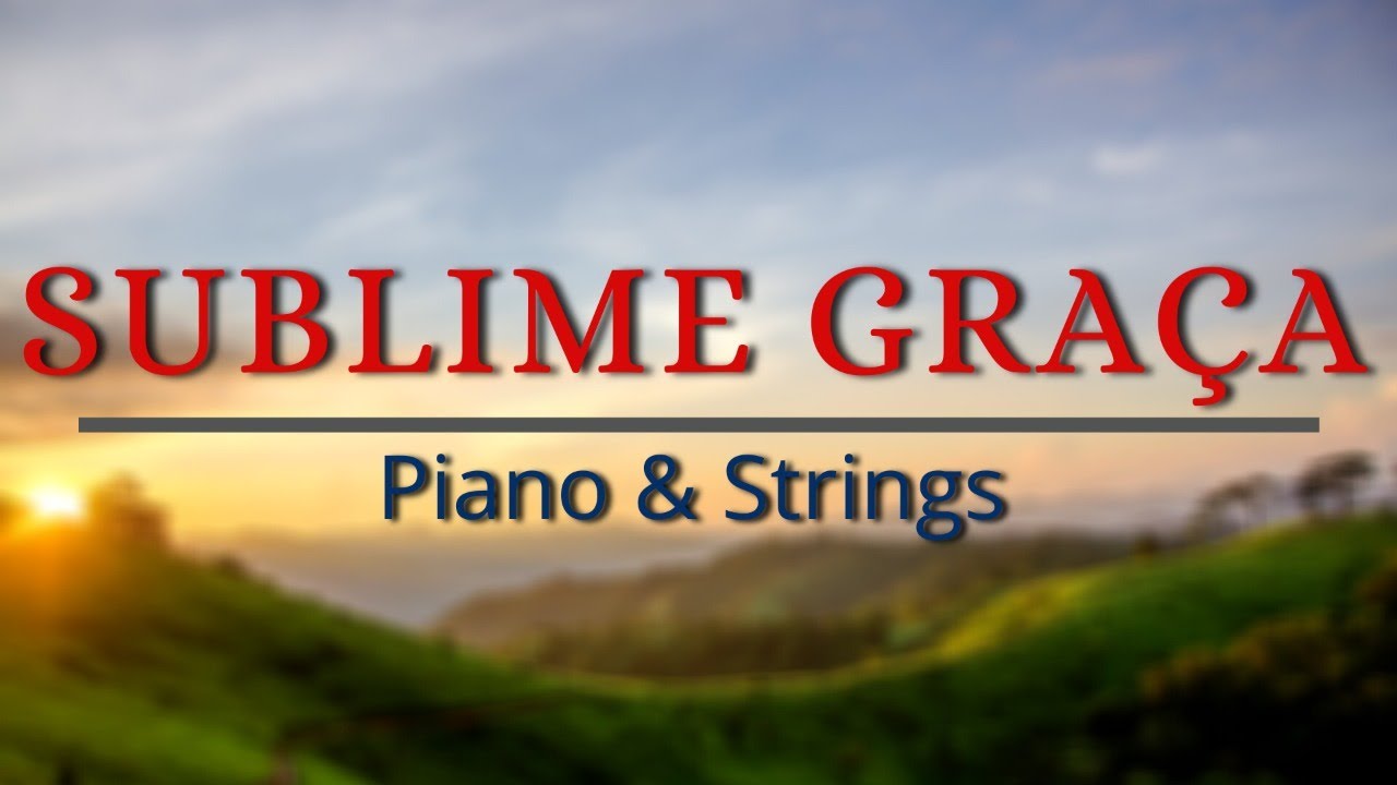 Sublime Graça | Amazing Grace - Instrumental Piano, Oboe e Strings