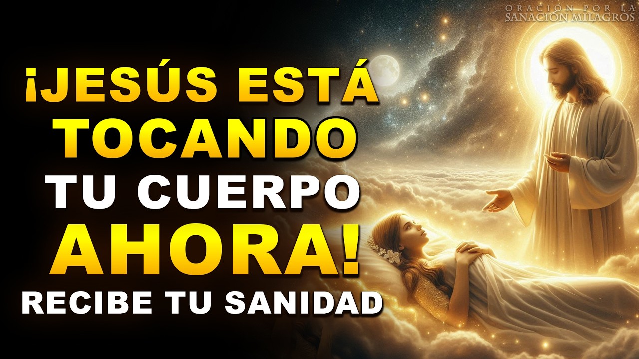 Jesús Tocará Tu Cuerpo Mientras Escuchas Esta Poderosa Oración y Recibirás Sanidad
