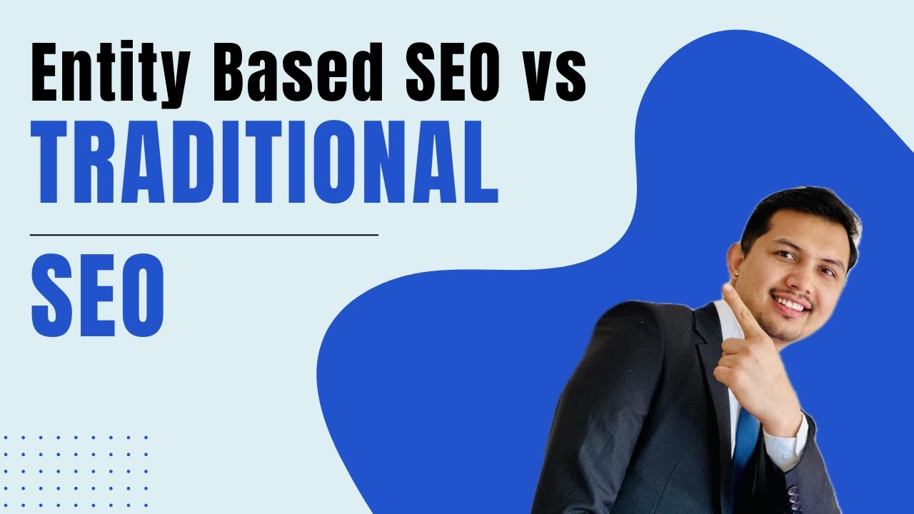Entity Based SEO vs Traditional SEO | Sanjeeb Basnet | UK