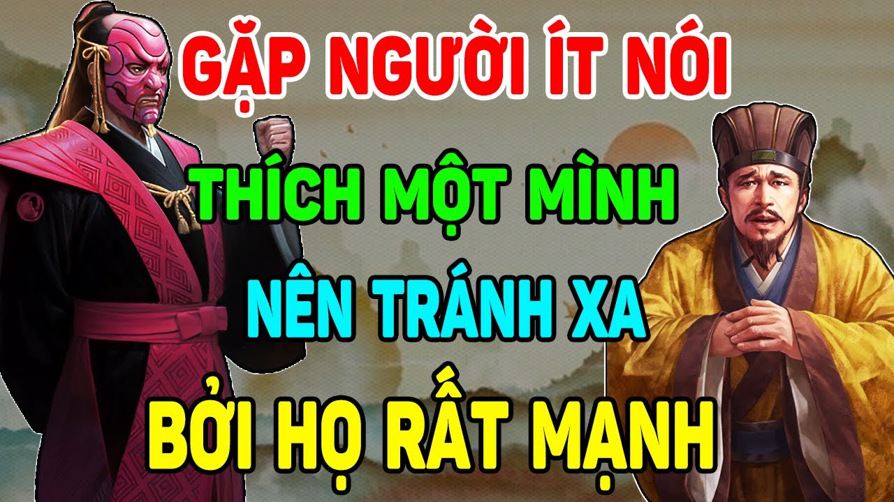 Trí Tuệ Cổ Nhân: Tốt Nhất Nên Tránh Xa NGƯỜI ÍT NÓI SỐNG IM LẶNG Bởi Đa Số Họ Đều KHÔNG ĐƠN GIẢN