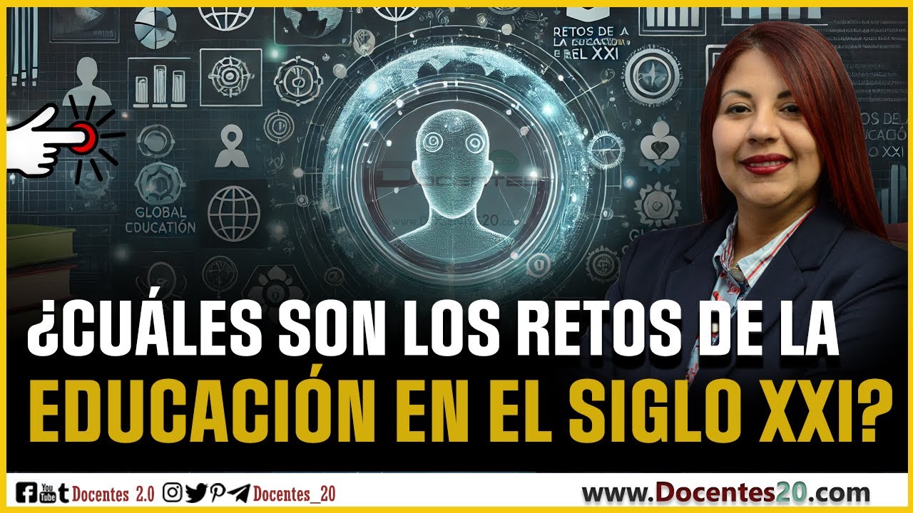 🔥 ¿CUÁLES SON LOS RETOS DE LA EDUCACIÓN EN EL SIGLO XXI? | DOCENTES 2.0