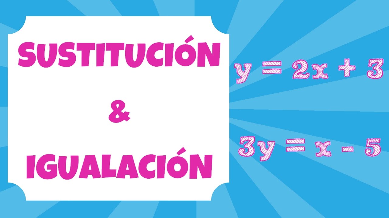 Sistemas de Ecuaciones: Sustitución e Igualación | LUMYA
