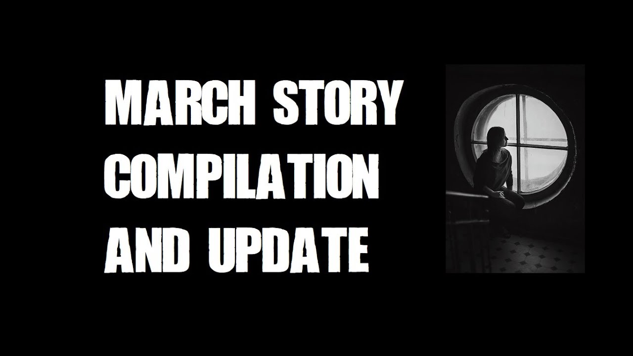 March Story Compilation and Update